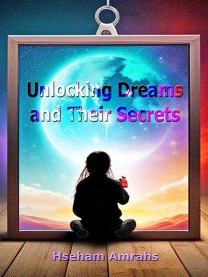 cover image of Unlocking Dreams and Their Secrets